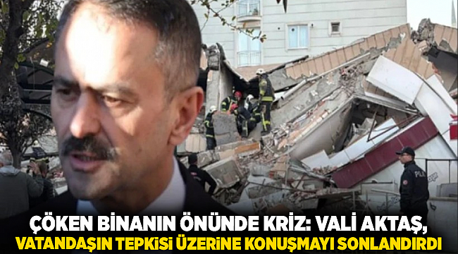 ÇÖKEN BİNANIN ÖNÜNDE KRİZ: VALİ AKTAŞ, VATANDAŞIN TEPKİSİ ÜZERİNE KONUŞMAYI SONLANDIRDI