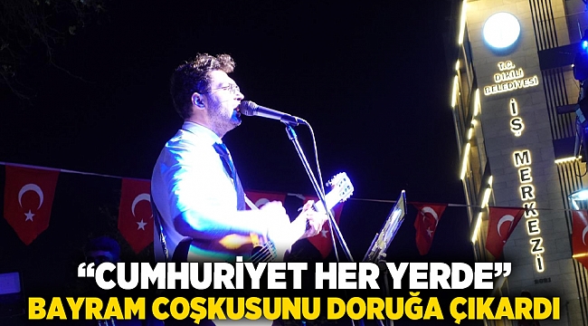 “Cumhuriyet Her Yerde” bayram coşkusunu doruğa çıkardı