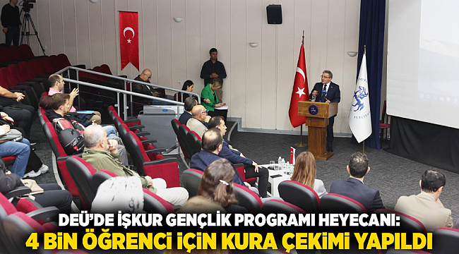 DEÜ’DE İŞKUR GENÇLİK PROGRAMI HEYECANI: 4 BİN ÖĞRENCİ İÇİN KURA ÇEKİMİ YAPILDI