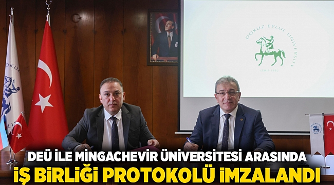 DEÜ İLE MİNGACHEVİR ÜNİVERSİTESİ ARASINDA İŞ BİRLİĞİ PROTOKOLÜ İMZALANDI