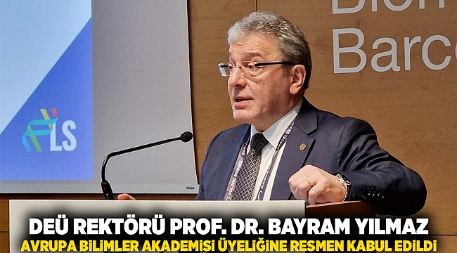 DEÜ REKTÖRÜ PROF. DR. BAYRAM YILMAZ, AVRUPA BİLİMLER AKADEMİSİ ÜYELİĞİNE RESMEN KABUL EDİLDİ