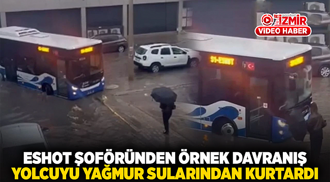 ESHOT şoföründen örnek davranış: Yolcuyu yağmur sularından kurtardı