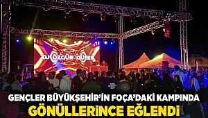 Gençler Büyükşehir’in Foça’daki kampında gönüllerince eğlendi
