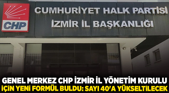 Genel Merkez Chp İzmir İl Yönetim Kurulu İçin Yeni Formül Buldu: Sayı 40'a Yukseltilecek