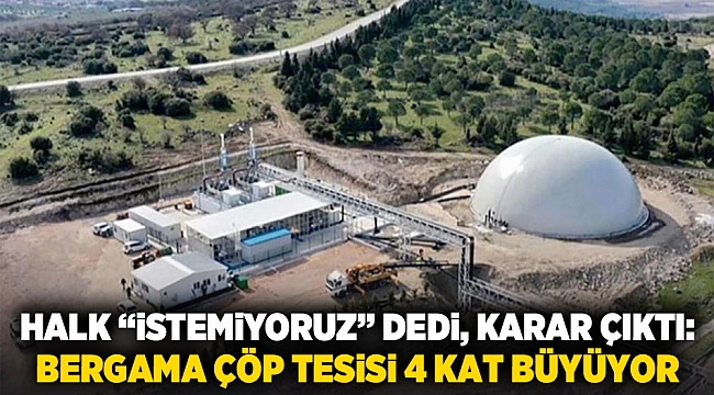 Halk “İstemiyoruz” Dedi, Karar Çıktı: Bergama Çöp Tesisi 4 Kat Büyüyor