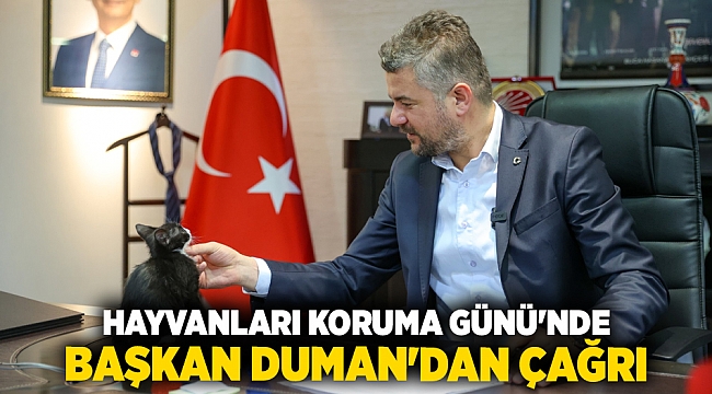 HAYVANLARI KORUMA GÜNÜ&#039;NDE BAŞKAN DUMAN&#039;DAN ÇAĞRI