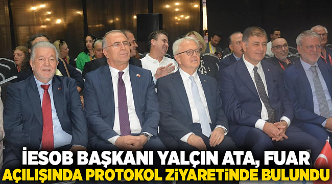 İESOB Başkanı Yalçın Ata, Fuar Açılışında Protokol Ziyaretinde Bulundu