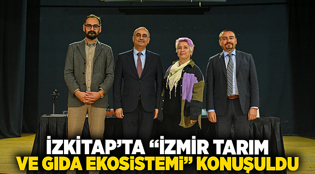 İZKİTAP’ta “İzmir Tarım ve Gıda Ekosistemi” konuşuldu