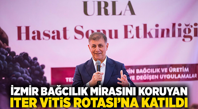 İzmir bağcılık mirasını koruyan Iter Vitis Rotası’na katıldı