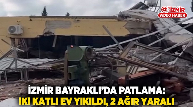 İzmir Bayraklı’da Patlama: İki Katlı Ev Yıkıldı, 2 Ağır Yaralı