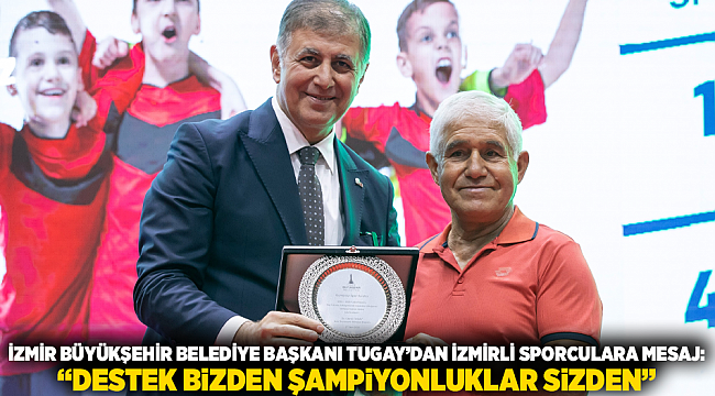 İzmir Büyükşehir Belediye Başkanı Tugay’dan İzmirli sporculara mesaj: “Destek bizden şampiyonluklar sizden”