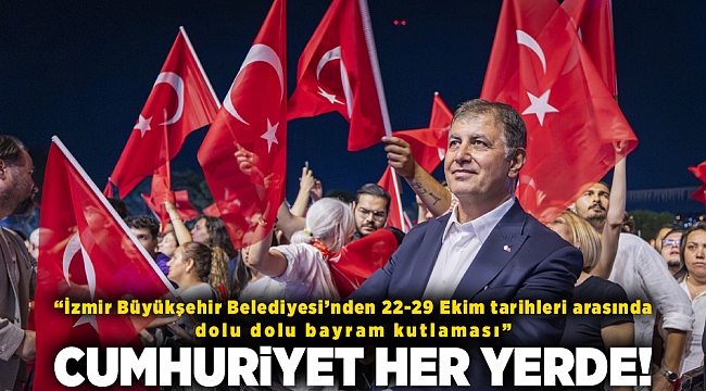 &quot;İzmir Büyükşehir Belediyesinden 22-29 Ekim tarihleri arasında dolu dolu bayram kutlaması&quot; CUMHURİYET HER YERDE!