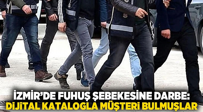 İzmir’de Fuhuş Şebekesine Darbe: Dijital Katalogla Müşteri Bulmuşlar