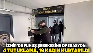İzmir’de Fuhuş Şebekesine Operasyon: 4 Tutuklama, 19 Kadın Kurtarıldı