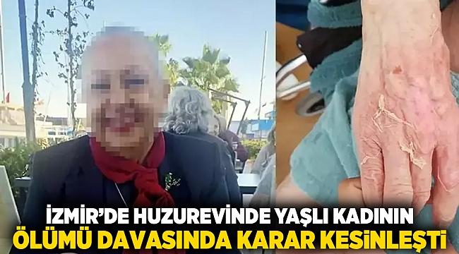 İzmir’de huzurevinde yaşlı kadının ölümü davasında karar kesinleşti
