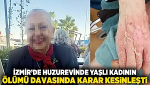İzmir’de huzurevinde yaşlı kadının ölümü davasında karar kesinleşti