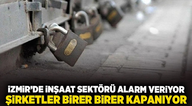 İzmir'de İnşaat Sektörü Alarm Veriyor: Şirketler Birer Birer Kapanıyor