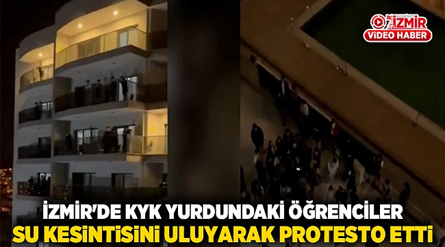 İzmir&#039;de KYK yurdundaki öğrenciler su kesintisini uluyarak protesto etti