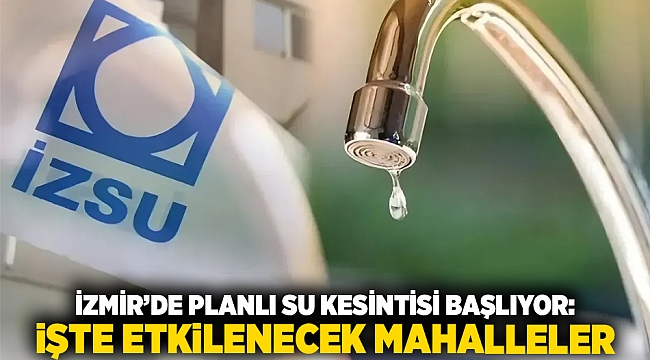 İzmir’de Planlı Su Kesintisi Başlıyor: İşte Etkilenecek Mahalleler