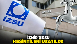 İzmir'de su kesintileri uzatıldı!