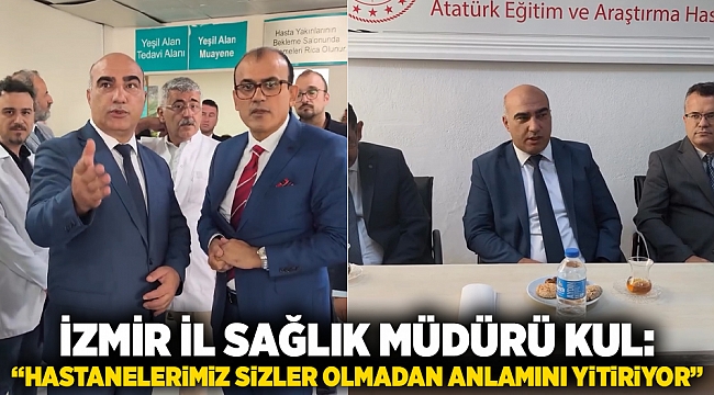 İzmir İl Sağlık Müdürü Kul: &quot;Hastanelerimiz sizler olmadan anlamını yitiriyor&quot;