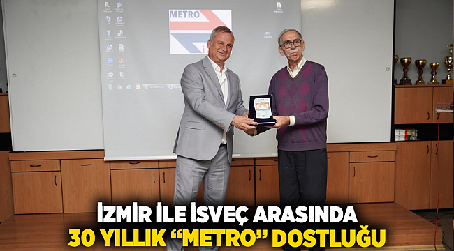İzmir ile İsveç arasında 30 yıllık “metro” dostluğu