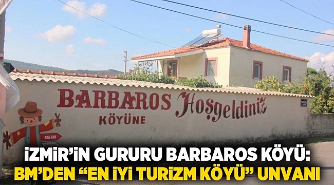 İzmir’in Gururu Barbaros Köyü: BM’den “En İyi Turizm Köyü” Unvanı