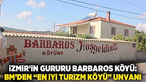 İzmir’in Gururu Barbaros Köyü: BM’den “En İyi Turizm Köyü” Unvanı