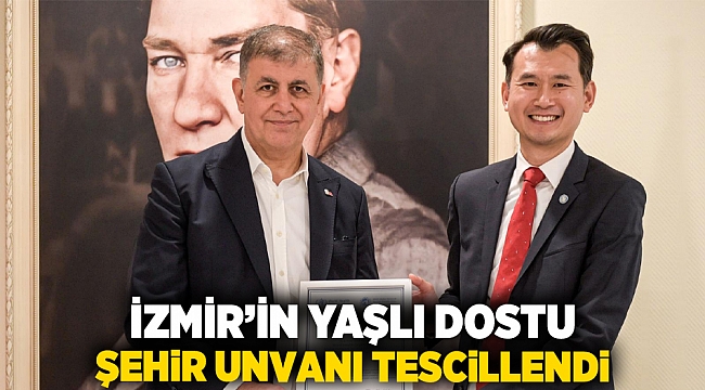 İzmir’in Yaşlı Dostu Şehir unvanı tescillendi