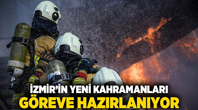 İzmir’in yeni kahramanları göreve hazırlanıyor