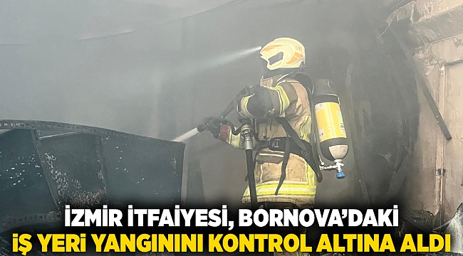 İzmir İtfaiyesi, Bornova’daki iş yeri yangınını kontrol altına aldı