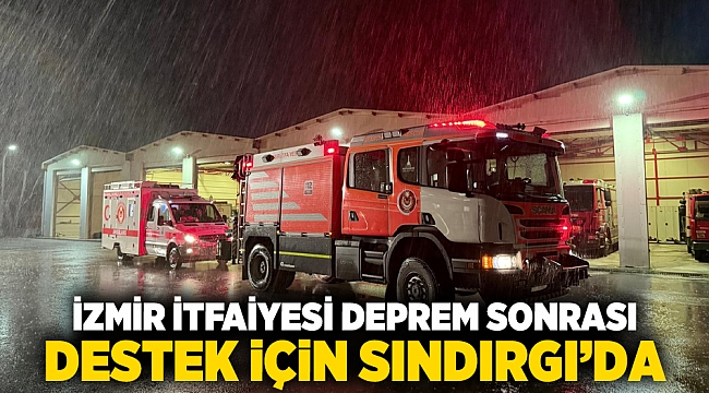 İzmir İtfaiyesi deprem sonrası destek için Sındırgı’da