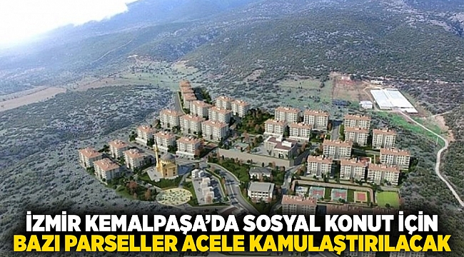 İzmir Kemalpaşa’da Sosyal Konut İçin Bazı Parseller Acele Kamulaştırılacak