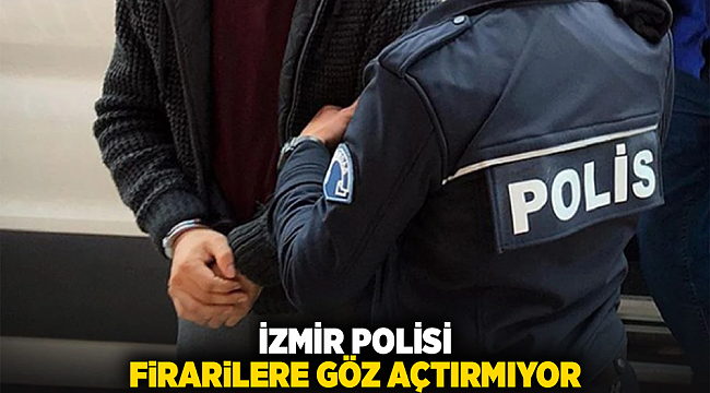 İzmir Polisi firarilere göz açtırmıyor