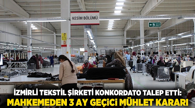 İzmirli Tekstil Şirketi Konkordato Talep Etti: Mahkemeden 3 Ay Geçici Mühlet Kararı