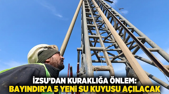 İZSU’dan kuraklığa önlem: Bayındır’a 5 yeni su kuyusu açılacak