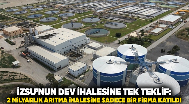 İZSU’nun dev ihalesine tek teklif: 2 milyarlık arıtma ihalesine sadece bir firma katıldı