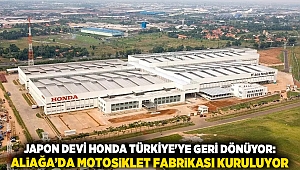 Japon Devi Honda Türkiye'ye Geri Dönüyor: Aliağa'da Motosiklet Fabrikası Kuruluyor