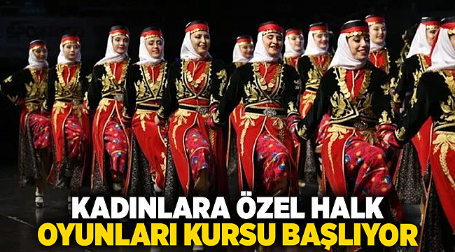 Kadınlara özel halk oyunları kursu başlıyor.