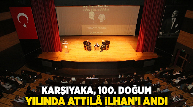 Karşıyaka, 100. doğum yılında Attilâ İlhan’ı andı