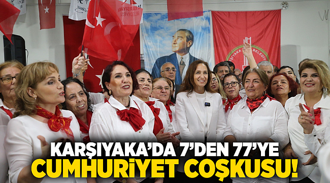 Karşıyaka’da 7’den 77’ye Cumhuriyet coşkusu!