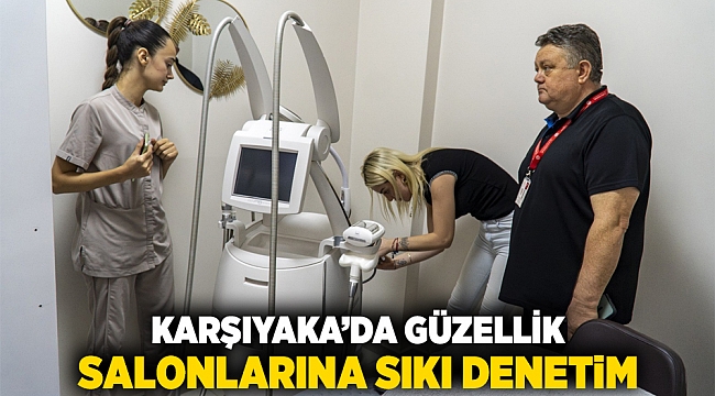 Karşıyaka’da güzellik salonlarına sıkı denetim