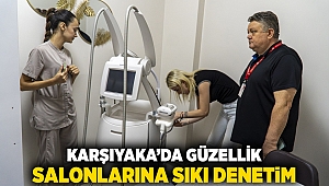 Karşıyaka’da güzellik salonlarına sıkı denetim