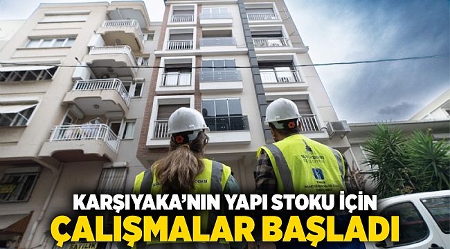 Karşıyaka’nın yapı stoku için çalışmalar başladı