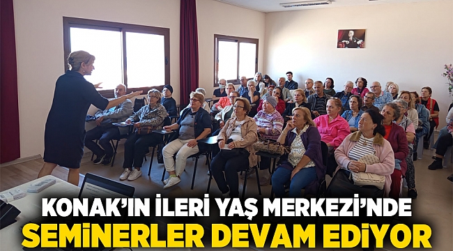 Konak’ın İleri Yaş Merkezi’nde seminerler devam ediyor