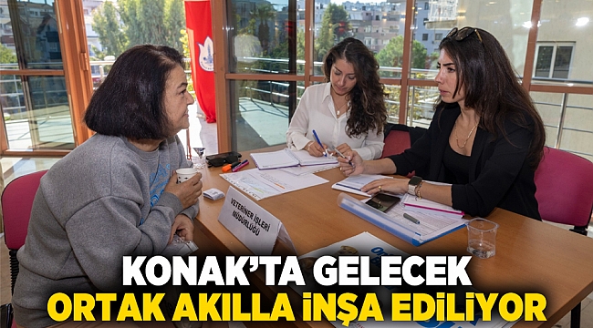 Konak’ta gelecek ortak akılla inşa ediliyor