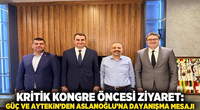 Kritik Kongre Öncesi Ziyaret: Güç ve Aytekin’den Aslanoğlu’na Dayanışma Mesajı