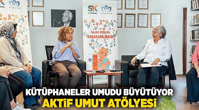 Kütüphaneler Umudu Büyütüyor: Aktif Umut Atölyesi