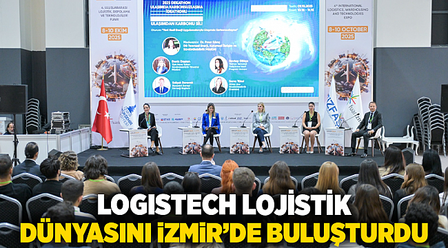 LOGISTECH lojistik dünyasını İzmir’de buluşturdu