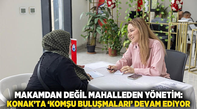 Makamdan değil mahalleden yönetim: Konak’ta ‘Komşu Buluşmaları’ devam ediyor